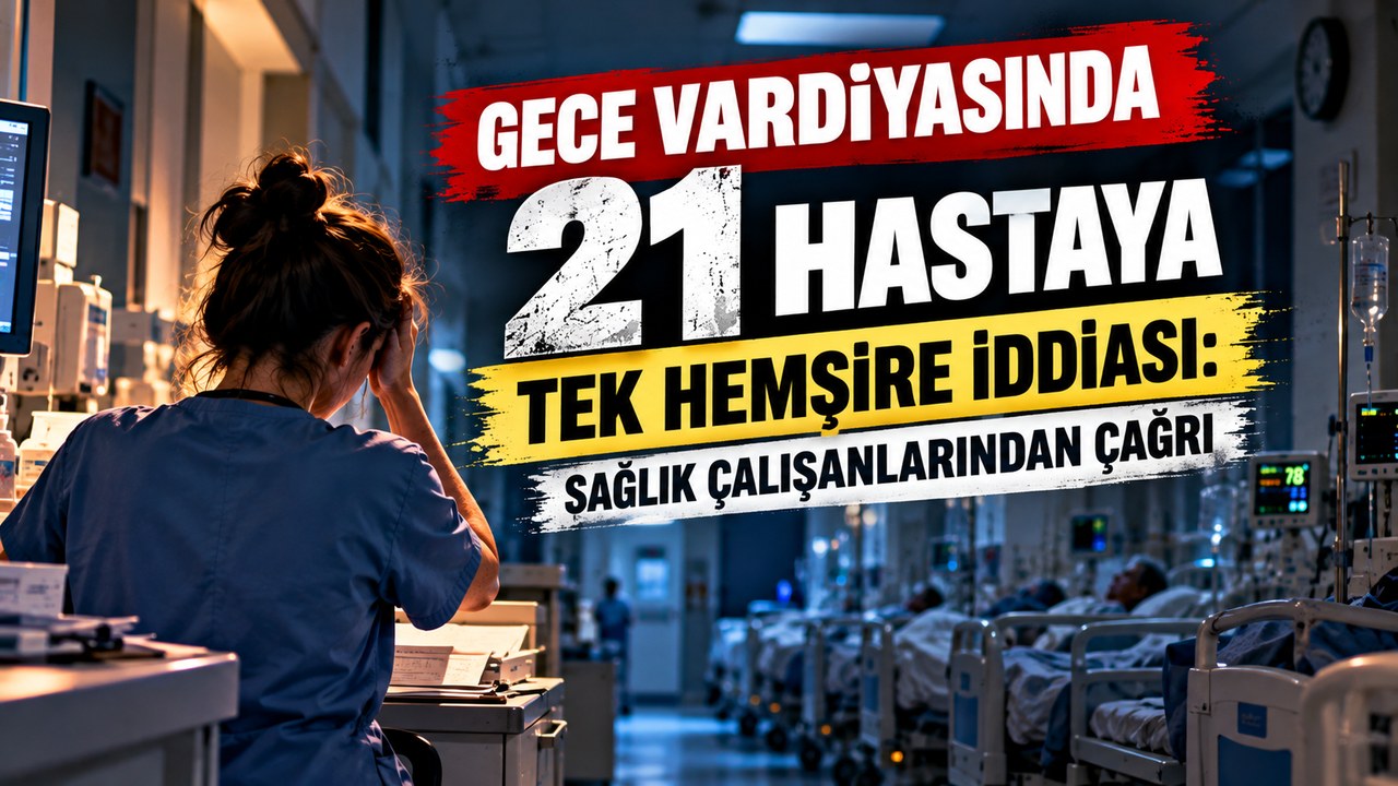 Gece Vardiyasında 21 Hastaya Tek Hemşire İddiası: Sağlık Çalışanlarından Çağrı